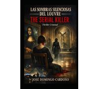 Las Sombras Silenciosas del Louvre THE SERIAL KILLER: Cuando pase la página siguiente, comenzará el Acto I. A partir de ese momento, el Louvre dejará de ser un simple museo. EDICIÓN LIMITADA