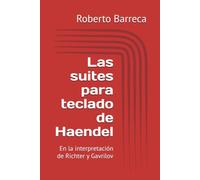 Las suites para teclado de Haendel: En la interpretación de Richter y Gavrilov
