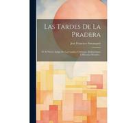 Las Tardes De La Pradera: Ó, El Nuevo Amigo De Las Familias Cristianas: Instrucciones É Historias Morales...