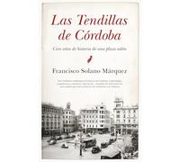 Las Tendillas de Córdoba: Cien años de historia de una plaza salón