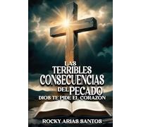 LAS TERRIBLES CONSECUENCIAS DEL PECADO: Dios te pide el corazón