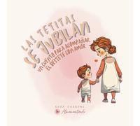 Las tetitas se jubilan: Un cuento para acompañar el destete con amor