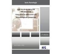 Las Tic En El Aula De Tecnología. Guía Para Su Aplicación A La Metodología De Proyectos