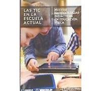 Las Tic En La Escuela Actual: Nuevas Metodologías Didácticas En Educación Física