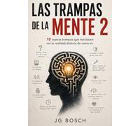 LAS TRAMPAS DE LA MENTE - 2 -: 10 NUEVAS TRAMPAS QUE NOS HACEN VER LA REALIDAD DISTORSIONADA