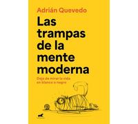 Las trampas de la mente moderna: Deja de mirar la vida en blanco o negro