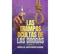 Las Trampas Ocultas de las Drogas.: Testimonio Real de Liberación y Esperanza