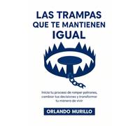 LAS TRAMPAS QUE TE MANTIENEN IGUAL: Inicia tu proceso de romper patrones, cambiar tus decisiones y transformar tu manera de vivir