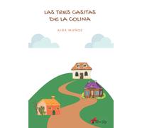 Las Tres Casitas De La Colina: Versiã³N Del Cuento "Los Tres Cerditos