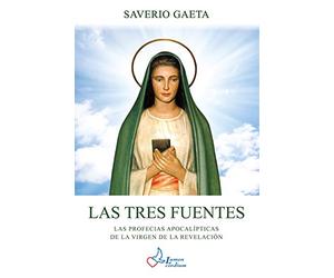 Las Tres Fuentes: Las Profecias apocalípticas de la Virgen de la Revelación