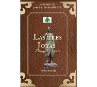 Las tres Jotas: El abuelo, el padre y el hijo: Memorias de Jorge Elías Rodríguez
