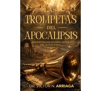LAS TROMPETAS DEL APOCALIPSIS: Advertencias divinas antes del juicio final