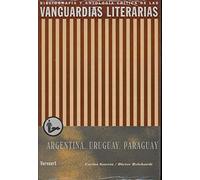 Las vanguardias literarias en Argentina, Uruguay Y Paraguay/ The Literary Vanguards in Argentina, Uruguay and Paraguay