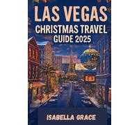 Las Vegas Christmas Travel Guide 2025: Your Ultimate Holiday Companion to the Magic of Christmas in the Entertainment Capital of the World