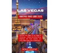 Las Vegas Christmas Travel Guide 2026: Discover the Magic of Las Vegas at Christmas - Where the Strip Shines Brightest, the Food Dazzles, and Every Night Feels Like a Celebration
