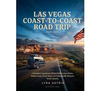 LAS VEGAS COAST-TO-COAST ROAD TRIP 2026-2027: A Simplified, Experience-Driven Guide to Epic Routes, Hidden Gems, Scenic Stops, and Unforgettable Moments Across America