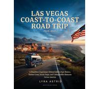LAS VEGAS COAST-TO-COAST ROAD TRIP 2026-2027: A Simplified, Experience-Driven Guide to Epic Routes, Hidden Gems, Scenic Stops, and Unforgettable Moments Across America
