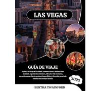LAS VEGAS GUÍA DE VIAJE 2025: Explora el Strip de la ciudad, Fremont Street, casinos clase mundial, espectáculos icónicos, vibrante vida nocturna, ... para toda familia con consejos locales
