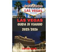 LAS VEGAS GUIDA DI VIAGGIO 2025/2026: Dove alloggiare, cosa fare e come vivere il meglio di Sin City come un abitante del posto