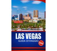 LAS VEGAS GUIDA DI VIAGGIO 2026: Esplora la capitale dell'intrattenimento degli Stati Uniti con consigli utili, meraviglie della vita notturna e avventure locali per ogni turista