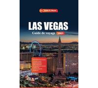 Las Vegas Guide De Voyage 2025: Explorez des attractions incontournables, des divertissements inoubliables avec des conseils d'initiés pour tous les budgets