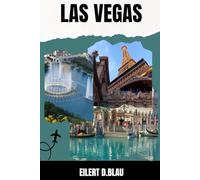 LAS VEGAS GUIDE DE VOYAGE: Explorez les principales attractions de Las Vegas, ses trésors cachés, sa vie nocturne et des conseils d’initiés