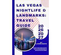 Las Vegas Nightlife & Landmarks: Travel Guide 2026-2027: The Insider's Playbook to Nightlife: How to Skip Every Line, Save $500 on Cover Charges, and Master the Strip's Best Free Landmarks