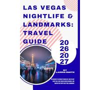 Las Vegas Nightlife & Landmarks: Travel Guide 2026-2027: The Insider's Playbook to Nightlife: How to Skip Every Line, Save $500 on Cover Charges, and Master the Strip's Best Free Landmarks