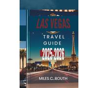 LAS VEGAS TRAVEL GUIDE 2025-2026: Explore the Entertainment Capital, Games, Glamour, and Great Times