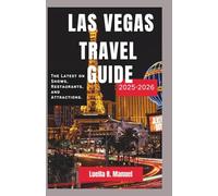 LAS VEGAS TRAVEL GUIDE 2025-2026: The Latest on Shows, Restaurants and Attractions.