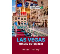Las Vegas Travel Guide 2025: Exploring the Neon Lights, Hidden Gems, and Entertainment