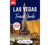 Las Vegas Travel Guide 2025: The Ultimate Insider Tips to Explore the City’s Entertainment, Top Attractions and Nightlife