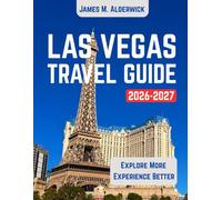 LAS VEGAS TRAVEL GUIDE 2026-2027: Top Attractions, Historical Landmarks, Accommodation, Restaurants, Day Trips, Festivals, Transportation, Family & Couples Itineraries and Travel Journal, Travel Info
