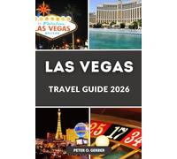 LAS VEGAS TRAVEL GUIDE 2026: Explore the Entertainment Capital of the World: Discover The Strip, Casinos, Shows & Hidden Gems