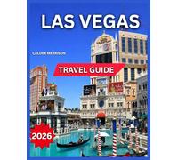 Las Vegas Travel Guide 2026: Outdoor Adventures Near The City, Festivals, Events & Seasonal Highlights, Top Attractions & Landmarks, Itineraries, Shopping, Food & Restaurants,Top Hotels, Day Trips.