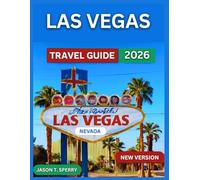 Las Vegas Travel Guide 2026: Top Attractions With Maps & Images, Shows and Entertainment, Dining, Museums, Art, Things To Do, Hotels, Itinerary and ... Day Trips and Excursions, Grand Canyon