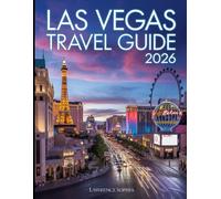 Las Vegas Travel Guide 2026: Your 2026 Las Vegas Adventure - Explore Hidden Treasures, Iconic Spots, Exclusive Shows, and Insider Travel Tips for an Unforgettable Experience
