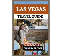 LAS VEGAS TRAVEL GUIDE: Experience an Unforgettable Adventure and Explore Like a Local