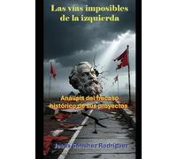 Las vías imposibles de la izquierda: Análisis del fracaso histórico de sus proyectos.