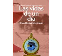 Las Vidas De Un Día: Relatos Del Mundo De Testigo De Mi Muerte