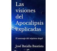 Las visiones del Apocalipsis explicadas: El mensaje del séptimo ángel
