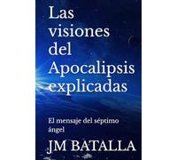 Las visiones del Apocalipsis explicadas: El mensaje del séptimo ángel