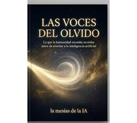 LAS VOCES DEL OLVIDO: Lo que la humanidad necesita recordar antes de enseñar a la inteligencia artificial