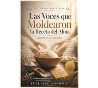 Las voces que moldearon la receta del alma: Ingredientes que nunca elegí