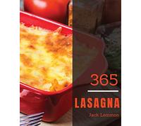 Lasagna 365: Enjoy 365 Days With Amazing Lasagna Recipes In Your Own Lasagna Cookbook! [Book 1]