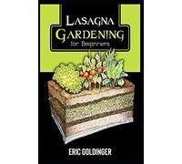 Lasagna Gardening For Beginners : The Enlightened Way To Compost And Garden At The Same Time