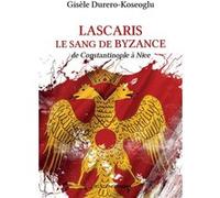 Lascaris, le Sang de Byzance Gisèle Durero-Koseoglu (Auteur)
