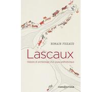 Lascaux - Histoire et archéologie d'un joyau préhistorique