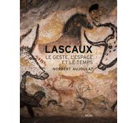 Lascaux Le Geste, l'espace et le temps - Norbert Aujoulat - Seuil - broché - Beau livre