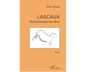 Lascaux Quand émergent les dieux - Marc Bruet - L'harmattan - broché - Essai